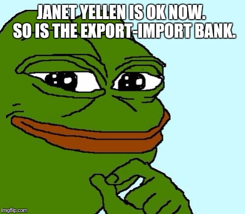 JANET YELLEN IS OK NOW.  SO IS THE EXPORT-IMPORT BANK. | made w/ Imgflip meme maker