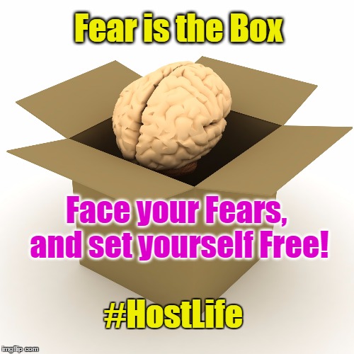 Fear is the box | Fear is the Box; Face your Fears, and set yourself Free! #HostLife | image tagged in brains and boxes,hostlife,set yourself free | made w/ Imgflip meme maker