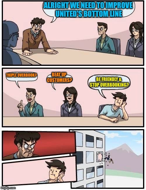 Today's CEO meeting at United Air | . | image tagged in memes,united airlines passenger removed,ceo meeting,solution,drsarcasm | made w/ Imgflip meme maker