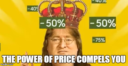 THE POWER OF PRICE COMPELS YOU | image tagged in memes,gaben,steam | made w/ Imgflip meme maker