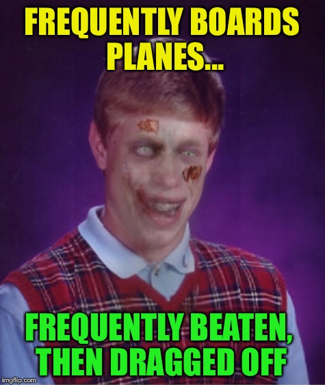 FREQUENTLY BOARDS PLANES... FREQUENTLY BEATEN, THEN DRAGGED OFF | made w/ Imgflip meme maker