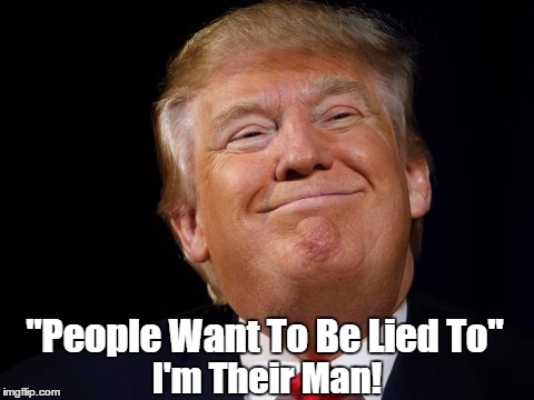 "People Want To Be Lied To" I'm Their Man! | made w/ Imgflip meme maker
