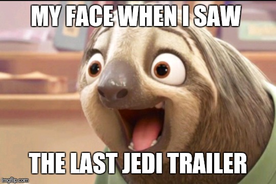 MY FACE WHEN I SAW; THE LAST JEDI TRAILER | image tagged in star wars | made w/ Imgflip meme maker