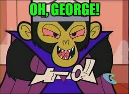 OH, GEORGE! | made w/ Imgflip meme maker