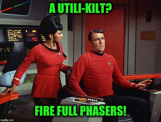 A UTILI-KILT? FIRE FULL PHASERS! | made w/ Imgflip meme maker
