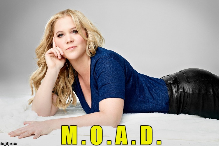 Amy Schumer | M . O . A . D . | image tagged in amy schumer | made w/ Imgflip meme maker