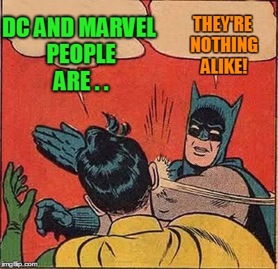 Batman Slapping Robin Meme | DC AND MARVEL PEOPLE ARE . . THEY'RE NOTHING ALIKE! | image tagged in memes,batman slapping robin | made w/ Imgflip meme maker