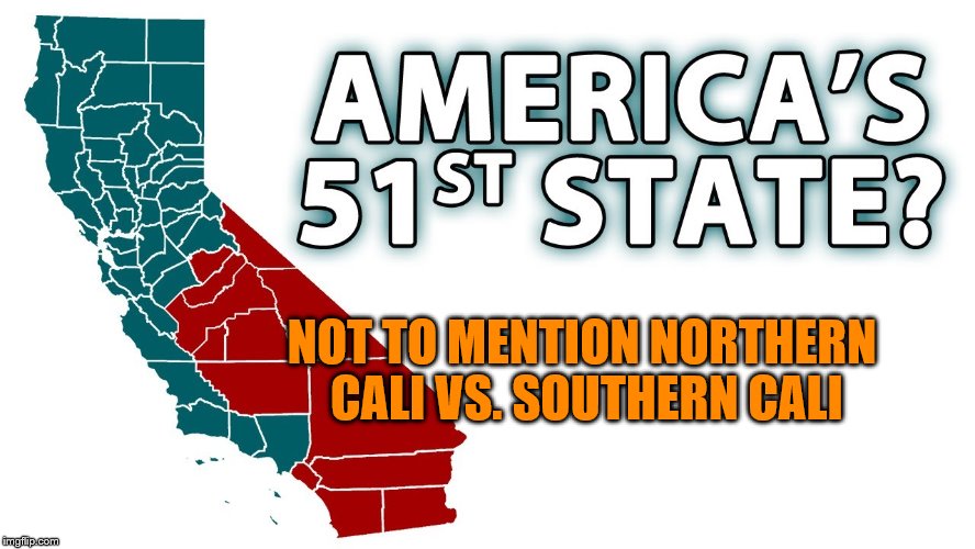 NOT TO MENTION NORTHERN CALI VS. SOUTHERN CALI | made w/ Imgflip meme maker