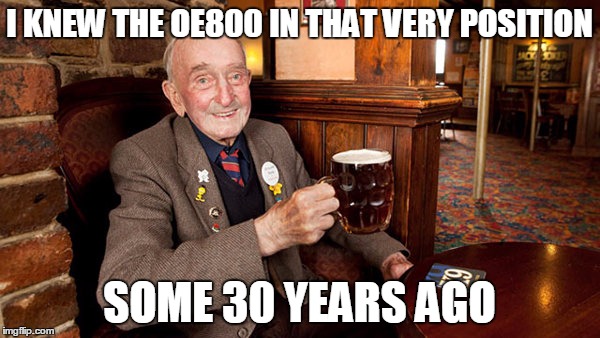 I KNEW THE OE800 IN THAT VERY POSITION SOME 30 YEARS AGO | made w/ Imgflip meme maker