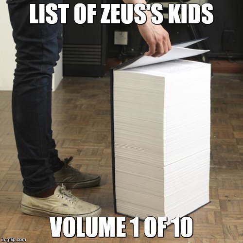 Wikipedia Book | LIST OF ZEUS'S KIDS; VOLUME 1 OF 10 | image tagged in wikipedia book | made w/ Imgflip meme maker