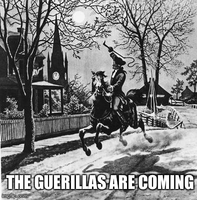 THE GUERILLAS ARE COMING | made w/ Imgflip meme maker