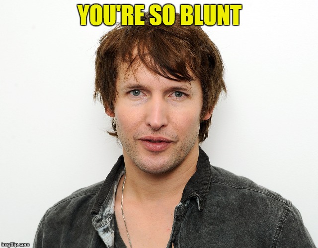 YOU'RE SO BLUNT | made w/ Imgflip meme maker