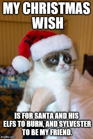 Grumpy Cat Christmas | MY CHRISTMAS WISH; IS FOR SANTA AND HIS ELFS TO BURN, AND SYLVESTER TO BE MY FRIEND. | image tagged in memes,grumpy cat christmas,grumpy cat | made w/ Imgflip meme maker