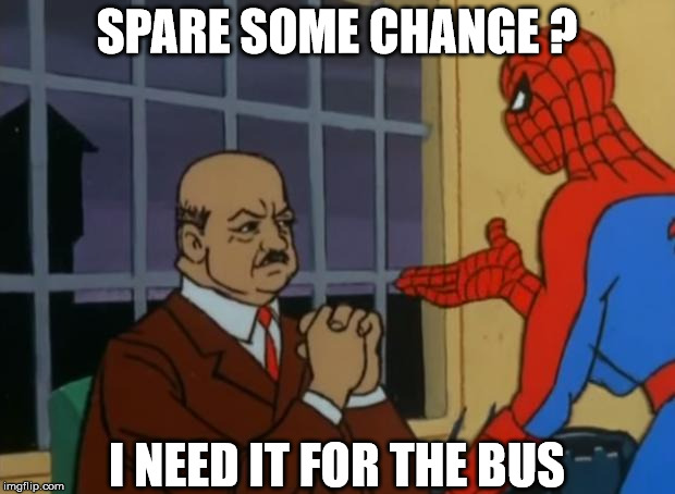 spiderman pimp hand | SPARE SOME CHANGE ? I NEED IT FOR THE BUS | image tagged in spiderman pimp hand | made w/ Imgflip meme maker