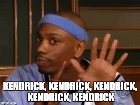 KENDRICK, KENDRICK, KENDRICK, KENDRICK, KENDRICK | made w/ Imgflip meme maker