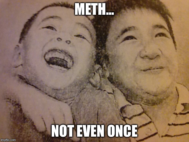 Not even once | METH... NOT EVEN ONCE | image tagged in old boys | made w/ Imgflip meme maker