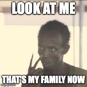 Look At Me | LOOK AT ME; THAT'S MY FAMILY NOW | image tagged in memes,look at me | made w/ Imgflip meme maker