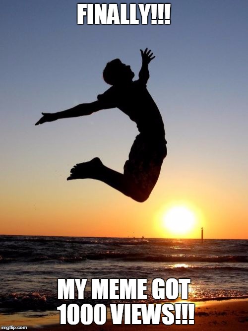Overjoyed Meme | FINALLY!!! MY MEME GOT 1000 VIEWS!!! | image tagged in memes,overjoyed | made w/ Imgflip meme maker