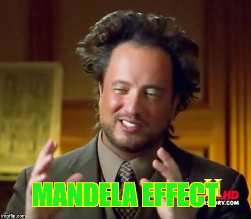 Ancient Aliens Meme | MANDELA EFFECT | image tagged in memes,ancient aliens | made w/ Imgflip meme maker