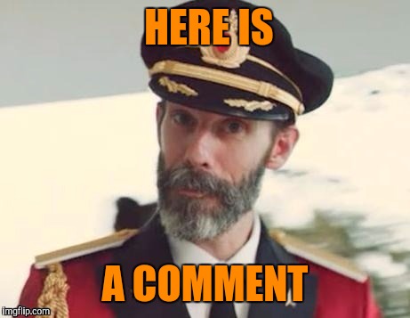  Captain obvious | HERE IS A COMMENT | image tagged in captain obvious | made w/ Imgflip meme maker