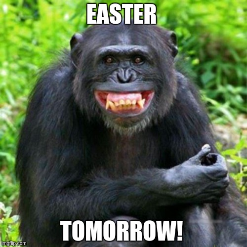 Keep Smiling | EASTER; TOMORROW! | image tagged in keep smiling | made w/ Imgflip meme maker