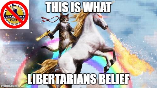 This is What Libertarians Believe |  THIS IS WHAT; LIBERTARIANS BELIEF | image tagged in this is what libertarians believe,libertarians,believe,belief,memes,funny | made w/ Imgflip meme maker