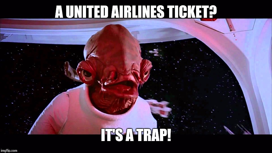 Its a trap! | A UNITED AIRLINES TICKET? IT'S A TRAP! | image tagged in united airlines,its a trap,funny | made w/ Imgflip meme maker