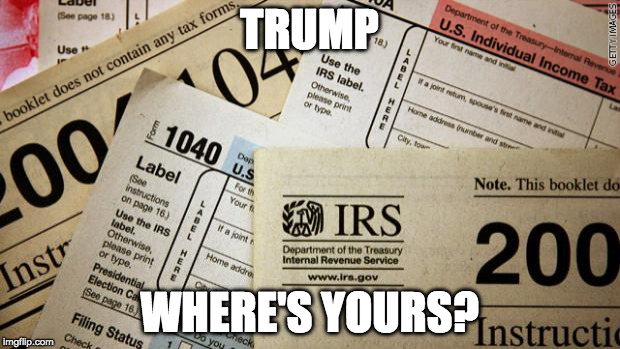 Taxes | TRUMP; WHERE'S YOURS? | image tagged in taxes | made w/ Imgflip meme maker