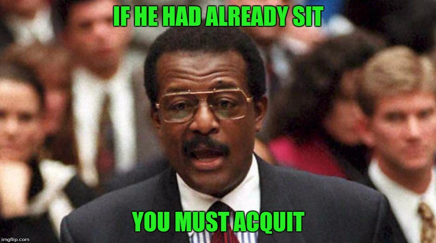 IF HE HAD ALREADY SIT YOU MUST ACQUIT | made w/ Imgflip meme maker