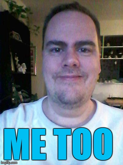 smile | ME TOO | image tagged in smile | made w/ Imgflip meme maker