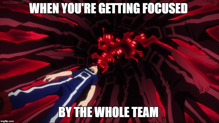 Moba life | WHEN YOU'RE GETTING FOCUSED; BY THE WHOLE TEAM | image tagged in moba | made w/ Imgflip meme maker