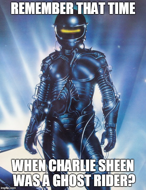 Charlie Sheen's Ghost Rider (and yes, I know his name in the movie was The Wraith) | REMEMBER THAT TIME; WHEN CHARLIE SHEEN WAS A GHOST RIDER? | image tagged in charlie sheen | made w/ Imgflip meme maker