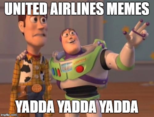X, X Everywhere Meme | UNITED AIRLINES MEMES YADDA YADDA YADDA | image tagged in memes,x x everywhere | made w/ Imgflip meme maker