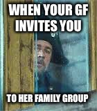 WHEN YOUR GF INVITES YOU; TO HER FAMILY GROUP | image tagged in jerkoff javert | made w/ Imgflip meme maker