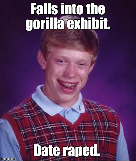 Bad Luck Brian Meme | Falls into the gorilla exhibit. Date **ped. | image tagged in memes,bad luck brian | made w/ Imgflip meme maker