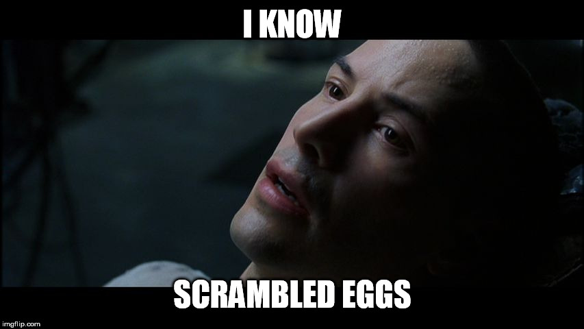 Kung Fu | I KNOW; SCRAMBLED EGGS | image tagged in kung fu | made w/ Imgflip meme maker