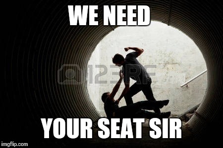 WE NEED YOUR SEAT SIR | made w/ Imgflip meme maker