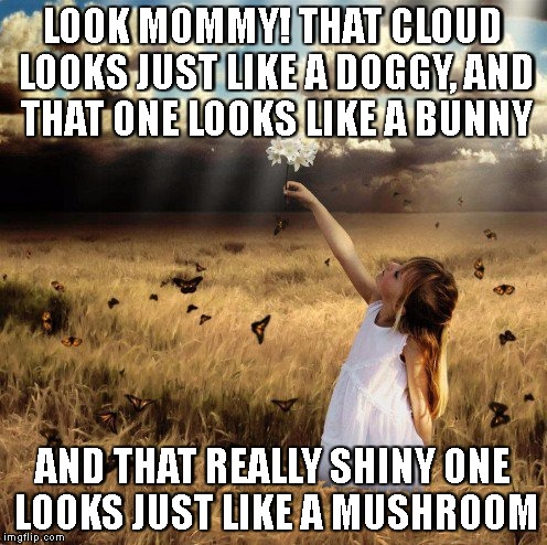 mushroom cloud | LOOK MOMMY! THAT CLOUD LOOKS JUST LIKE A DOGGY, AND THAT ONE LOOKS LIKE A BUNNY; AND THAT REALLY SHINY ONE LOOKS JUST LIKE A MUSHROOM | image tagged in cloud creations by trump | made w/ Imgflip meme maker