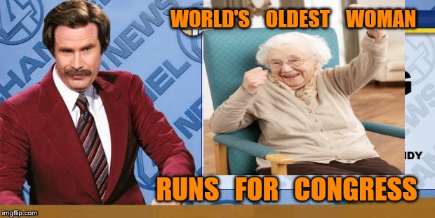 Breaking News | WORLD'S    OLDEST    WOMAN; RUNS   FOR   CONGRESS | image tagged in breaking news | made w/ Imgflip meme maker