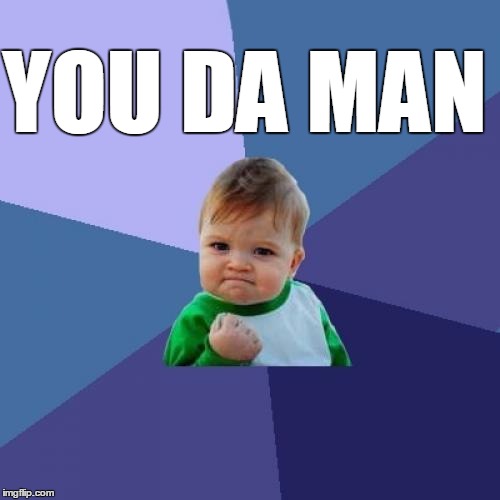 Success Kid Meme | YOU DA MAN | image tagged in memes,success kid | made w/ Imgflip meme maker
