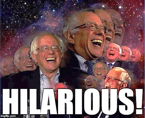 Bernie Laff | HILARIOUS! | image tagged in bernie laff | made w/ Imgflip meme maker