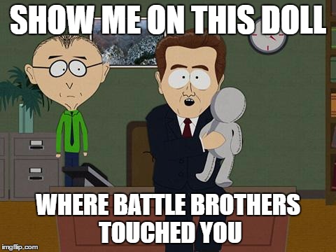 Show me on this doll | SHOW ME ON THIS DOLL; WHERE BATTLE BROTHERS TOUCHED YOU | image tagged in show me on this doll | made w/ Imgflip meme maker