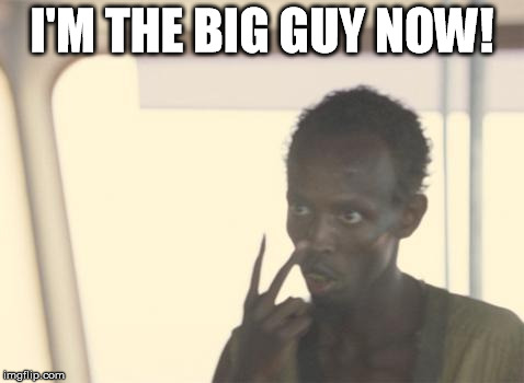 I'm The Captain Now Meme | I'M THE BIG GUY NOW! | image tagged in memes,i'm the captain now | made w/ Imgflip meme maker
