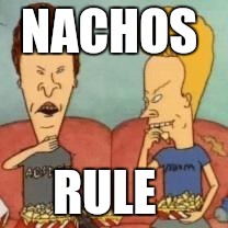 Beavis and butthead | NACHOS; RULE | image tagged in beavis and butthead | made w/ Imgflip meme maker