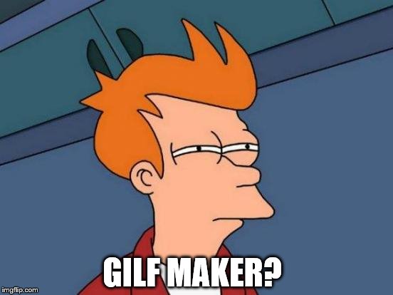 Futurama Fry Meme | GILF MAKER? | image tagged in memes,futurama fry | made w/ Imgflip meme maker