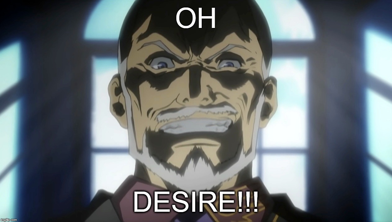 OH DESIRE!!! | OH; DESIRE!!! | image tagged in anime,kinzo,desire | made w/ Imgflip meme maker