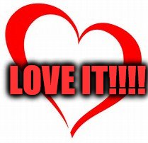 LOVE IT!!!! | made w/ Imgflip meme maker
