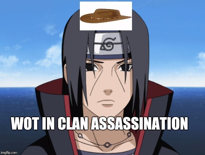 Wot in Clan Assassination | image tagged in naruto shippuden,naruto joke,memes,funny memes,dank memes,anime meme | made w/ Imgflip meme maker