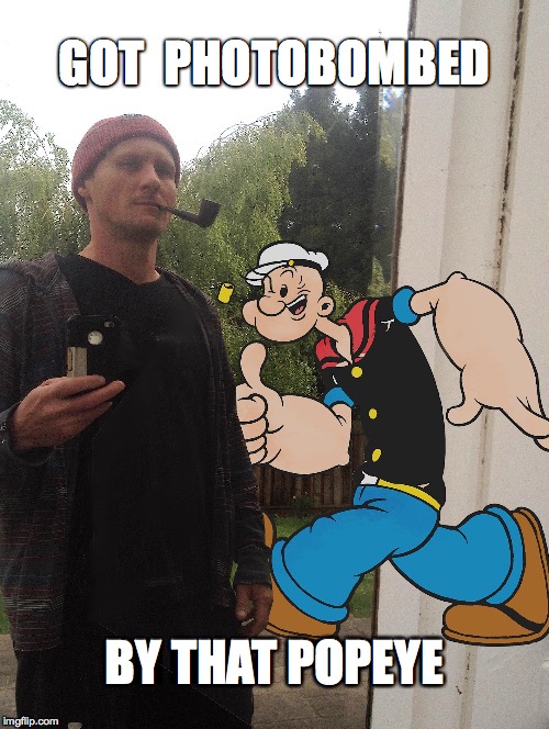 popmeme | GOT  PHOTOBOMBED; BY THAT POPEYE | image tagged in photobombs,friends,prank | made w/ Imgflip meme maker