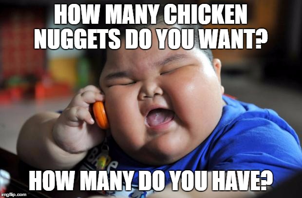 (Usain Bolt) | HOW MANY CHICKEN NUGGETS DO YOU WANT? HOW MANY DO YOU HAVE? | image tagged in fat asian kid | made w/ Imgflip meme maker